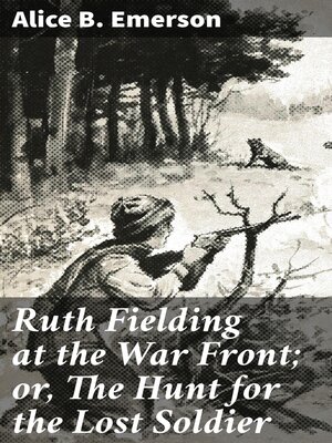 cover image of Ruth Fielding at the War Front; or, the Hunt for the Lost Soldier
